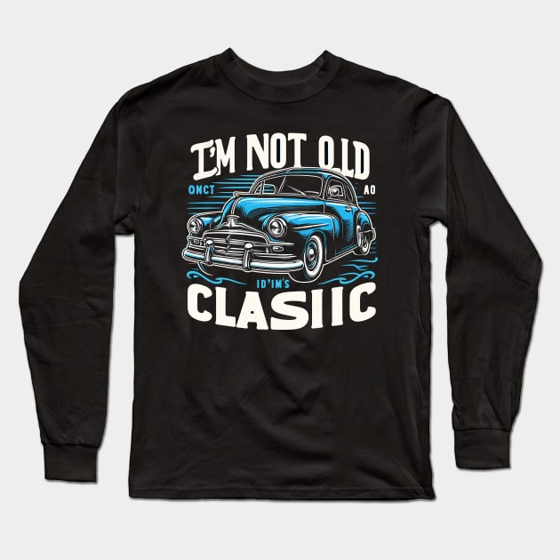 i'm not old i'm classic Long Sleeve T-Shirt by Rizstor